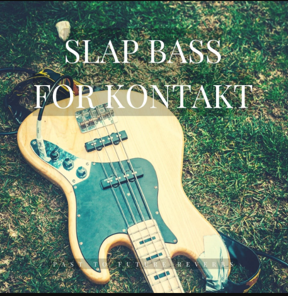 PastToFutureReverbs Slap Bass For Kontakt!