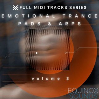 Equinox Sounds Full MIDI Tracks Series: Emotional Trance Pads & Arps Vol 3